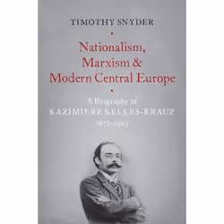 ISBN Nationalism Marxism and Modern Central Europe ( A Biography of Kazimierz Kelles-Krauz 1872-1905 ), Anglais, Couverture r ...