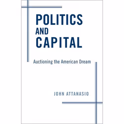 ISBN Politics and Capital ( Auctioning the American Dream ), John Attanasio, 296 pages, Anglais, Oxford University Press, 05/ ...