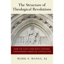 The Structure of Theological Revolutions: How the Fight Over Birth Control Transformed American Catholicism - [Version Originale]