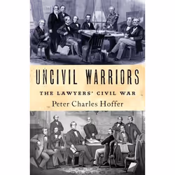 ISBN Uncivil Warriors ( The Lawyers' Civil War ), Peter Hoffer, 240 pages, Anglais, Oxford University Press, 02/08/2018, unis ...