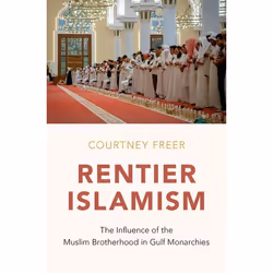 ISBN Rentier Islamism ( The Influence of the Muslim Brotherhood in Gulf Monarchies ), Courtney Freer, 296 pages, Anglais, Oxf ...