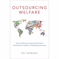 ISBN Outsourcing Welfare ( How the Money Immigrants Send Home Contributes to Stability in Developing Countries ), Roy Germano ...