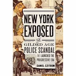 ISBN New York Exposed ( The Gilded Age Police Scandal that Launched the Progressive Era ), 416 pages
