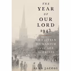 ISBN The Year of Our Lord 1943 ( Christian Humanism in an Age of Crisis ), Alan Jacobs, 280 pages, Anglais, Oxford University ...