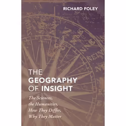 ISBN The Geography of Insight ( The Sciences the Humanities How they Differ Why They Matter ), Richard Foley, 144 pages, Angl ...