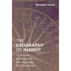 The Geography of Insight: The Sciences, the Humanities, How they Differ, Why They Matter - [Version Originale]