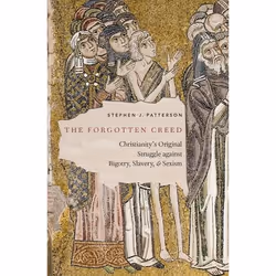 ISBN The Forgotten Creed ( Christianity's Original Struggle against Bigotry Slavery and Sexism ), Stephen Patterson, 184 page ...