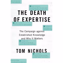 ISBN The Death of Expertise ( The Campaign against Established Knowledge and Why it Matters ), 272 pages