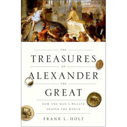 The Treasures of Alexander the Great : How One Man's Wealth Shaped the World - [Version Originale]
