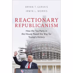 ISBN Reactionary Republicanism ( How the Tea Party in the House Paved the Way for Trumps Victory ), Anglais, Couverture rigid ...