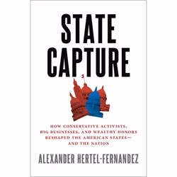 ISBN State Capture ( How Conservative Activists Big Businesses and WealthyDonors Reshaped the American States - and the Natio ...