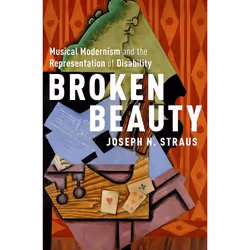 ISBN Broken Beauty ( Musical Modernism and the Representation of Disability ), Joseph Straus, 224 pages, Anglais, Oxford Univ ...