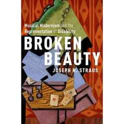 Broken Beauty : Musical Modernism and the Representation of Disability - [Version Originale]
