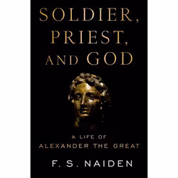 ISBN Soldier Priest and God ( A Life of Alexander the Great ), F. S. Naiden, 304 pages, Anglais, Oxford University Press, 27/ ...