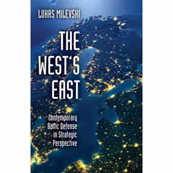 ISBN The West's East ( Contemporary Baltic Defense in Strategic Perspective ), Lukas Milevski, 232 pages, Anglais, Oxford Uni ...