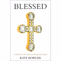 ISBN Blessed ( A History of the American Prosperity Gospel ), Anglais, Couverture rigide, 352 pages