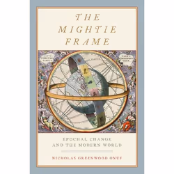 ISBN The Mightie Frame ( Epochal Change and the Modern World ), Nicholas Greenwood Onuf, 288 pages, Anglais, Oxford Universit ...