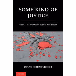 ISBN Some Kind of Justice ( The ICTY's Impact in Bosnia and Serbia ), Diane Orentlicher, 496 pages, Anglais, Oxford Universit ...