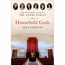 ISBN Household Gods: The Religious Lives of the Adams Family, Sara Georgini, 376 pages, Anglais, Oxford University Press, 02/ ...