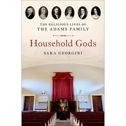 Household Gods: The Religious Lives of the Adams Family - [Livre en VO]