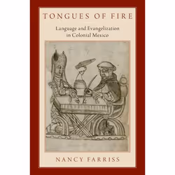 ISBN Tongues of Fire ( Language and Evangelization in Colonial Mexico ), Nancy Farriss, 416 pages, Anglais, Oxford University ...
