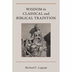 ISBN Wisdom in Classical and Biblical Tradition, Michael Legaspi, Anglais, Oxford University Press, 25/10/2018, unisexe, 1 pi ...