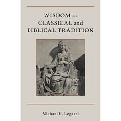 Wisdom in Classical and Biblical Tradition - [Version Originale]