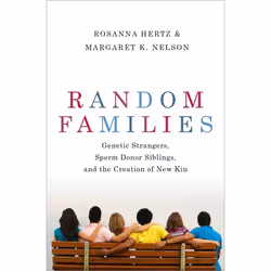 ISBN Random Families ( Genetic Strangers Sperm Donor Siblings and the Creation of New Kin ), Rosanna Hertz, Margaret K. Nelso ...