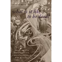 ISBN What Is It Like To Be Dead? ( Near-Death Experiences Christianity and the Occult ), Jens Schlieter, 416 pages, Anglais, ...