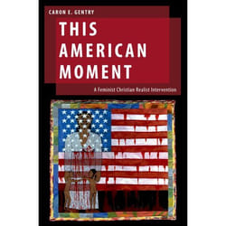 This American Moment: A Feminist Christian Realist Intervention (Oxford Studies in Gender and International Relations) - [Version Originale]