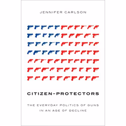 ISBN Citizen-Protectors ( The Everyday Politics of Guns in an Age of Decline ), Anglais, Couverture rigide, 248 pages