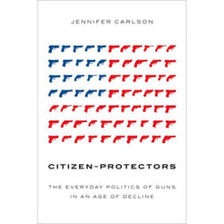 ISBN Citizen-Protectors ( The Everyday Politics of Guns in an Age of Decline ) Couverture rigide