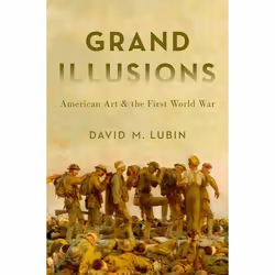 ISBN Grand Illusions ( American Art and the First World War ), Anglais, Couverture rigide, 384 pages