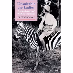 ISBN Unsuitable for Ladies ( An Anthology of Women Travellers ), Jane Robinson, 496 pages, Anglais, Oxford University Press,  ...