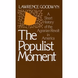 ISBN The Populist Moment ( A Short History of the Agrarian Revolt in America ), Lawrence Goodwyn, 384 pages, Anglais, Oxford  ...
