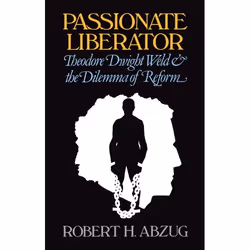 ISBN Passionate Liberator ( Theodore Dwight Weld and the Dilemma of Reform ), Robert H. Abzug, 384 pages, Anglais, Oxford Uni ...