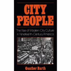 ISBN City People ( The Rise of Modern City Culture in Nineteenth-Century America ), Gunther Barth, 320 pages, Anglais, Oxford ...