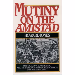ISBN Mutiny on the Amistad ( The Saga of a Slave Revolt and its Impact on American Abolition Law and Diplomacy ), Howard Jone ...