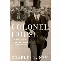 ISBN Colonel House ( A Biography of Woodrow Wilson's Silent Partner ), Charles E. Neu, 720 pages, Anglais, Oxford University ...