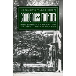 Crabgrass Frontier: The Suburbanization of the United States