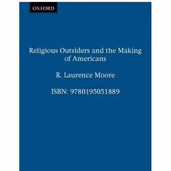 ISBN Religious Outsiders and the Making of Americans, R. Laurence Moore, 272 pages, Anglais, Oxford University Press, 03/03/1 ...