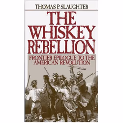 ISBN The Whiskey Rebellion ( Frontier Epilogue to the American Revolution ), Thomas P. Slaughter, 300 pages, Anglais, Oxford  ...