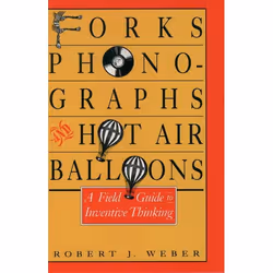ISBN Forks Phonographs and Hot Air Balloons ( A Field Guide to Inventive Thinking ), Robert J. Weber, Anglais, Oxford Univers ...