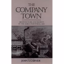 ISBN The Company Town ( Architecture and Society in the Early Industrial Age ), John S. Garner, 256 pages, Anglais, Oxford Un ...