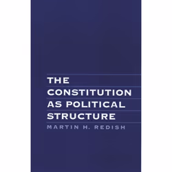 ISBN The Constitution as Political Structure, Martin H. Redish, 240 pages, Anglais, Oxford University Press, 23/03/1995, unis ...