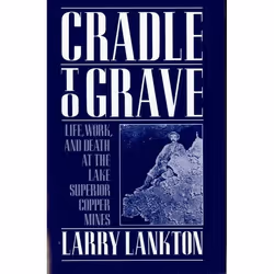 ISBN Cradle to Grave ( Life Work and Death at the Lake Superior Copper Mines ), Larry Lankton, 352 pages, Anglais, Oxford Uni ...