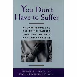 ISBN You Don't Have to Suffer ( A Complete Guide to Relieving Cancer Pain for Patients and Their Families ), Susan S. Lang, R ...