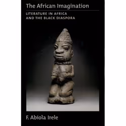 ISBN The African Imagination ( Literature in Africa and the Black Diaspora ), F. Abiola Irele, 320 pages, Anglais, Oxford Uni ...