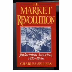 ISBN The Market Revolution ( Jacksonian America 1815-1846 ), Charles Sellers, 512 pages, Anglais, Oxford University Press, 14 ...