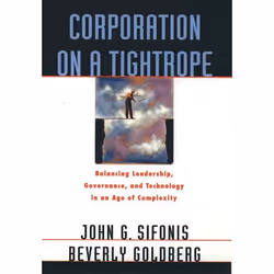 ISBN Corporation on a Tightrope ( Balancing Leadership Governance and Technology in an Age of Complexity ), John G. Sifonis, ...